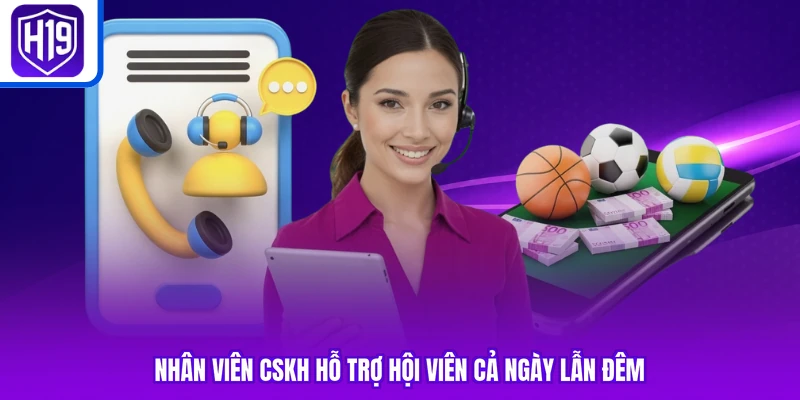 Nhân viên CSKH hỗ trợ hội viên cả ngày lẫn đêm